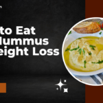 What to Eat with Hummus for Weight Loss 2024