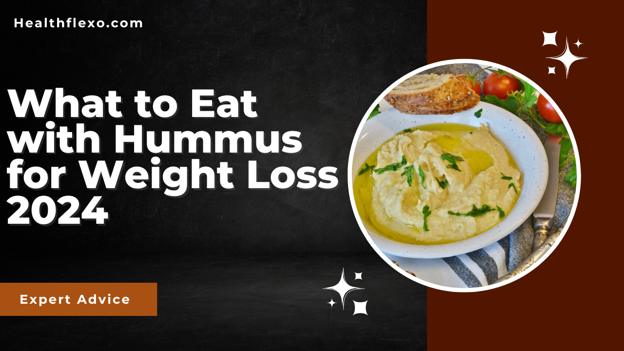What to Eat with Hummus for Weight Loss 2024